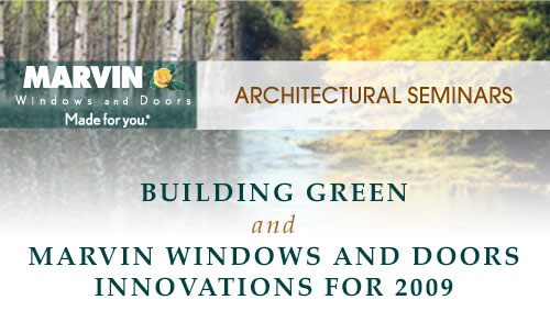 Marvin Windows and Doors Architectural Seminars - Building Green and Marvin Windows and Doors Innovations for 2009