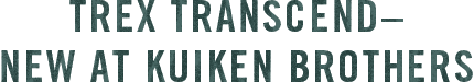 Trex Transcend - New at Kuiken Brothers 