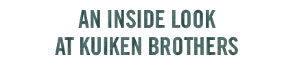 An Inside Look at Kuiken Brothers