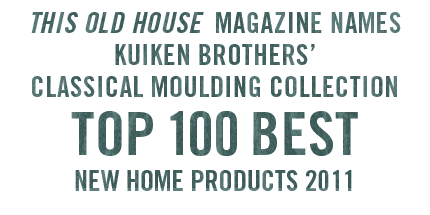 This Old House Magazine NamesKuiken Brothers' Classical Moulding CollectionTop 100: Best New Home Products 2011