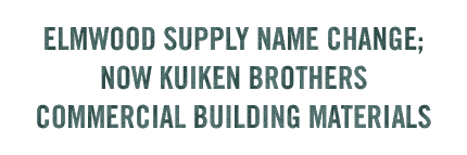 ELMWOOD SUPPLY NAME CHANGE; NOW KUIKEN BROTHERS COMMERCIAL BUILDING MATERIALS