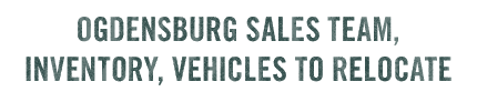 Ogdensburg Sales Team, Inventory, Vehicles To Relocate 