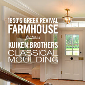 1850 Greek Revival Farmhouse Renovation Features Kuiken Brothers' KB Classical Moulding