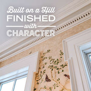 Built on a Hill, Finished with Character, and Kuiken Brothers Classical Moulding